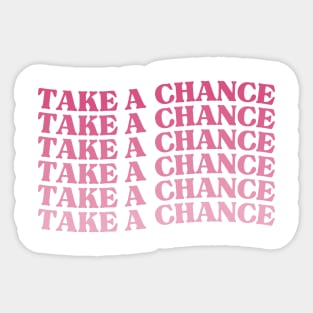 Take A Chance. Retro Vintage Motivational and Inspirational Saying. Pink Sticker